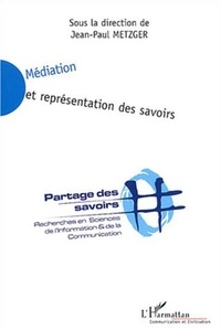 Jean-Paul Metzger et Yves Badillo - Médiation et représentation des savoirs.