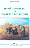 Gérard Duthil - Les métamorphoses de l'agriculture française.