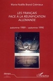 Marie-Nöelle Brand Crémieux - Les Français face à la réunification allemande - Automne 1989 -  Automne 1990.