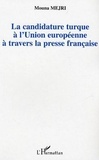 Mouna Mejri - La candidature turque à l'Union européenne à travers la presse française.