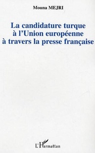 Mouna Mejri - La candidature turque à l'Union européenne à travers la presse française.
