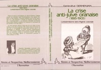Geneviève Dermenjian - La crise anti-juive oranaise (1895-1905) - L'antisémitisme dans l'Algérie coloniale.