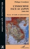 Philippe Grandjean - L'Indochine face au Japon - 1940-1945 Decoux-de Gaulle, un malentendu fatal.