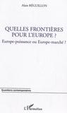 Alain Réguillon - Quelles frontières pour l'Europe ? - Europe-puissance ou Europe-marché ?.