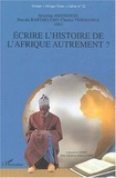 Séverine Awenengo et Pascale Barthélemy - Ecrire l'histoire de l'Afrique autrement ?.