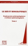 Jean-Yves Robin et Bénedicte de Maumigny-Garban - Le récit biographique - Tome 1, Fondements anthropologiques et débats épistémologiques.