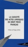 Caroline Pelletier - La Caducité des actes juridiques en droit privé français.