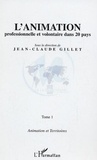 Jean-Claude Gillet - L'animation professionnelle et volontaire dans 20 pays - Animation et territoires - Tome 1.