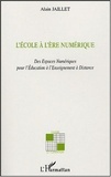 Alain Jaillet - L'Ecole à l'Ere Numérique - Des Espaces Pédagogiques Numériques à l'Enseignement à Distance.