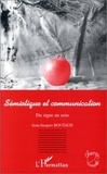 Jean-Jacques Boutaud - Sémiotique et communication - Du signe au sens.