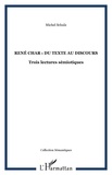 Michael Schulz - René Char, du texte au discours : trois lectures sémiotiques.