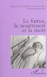 Catherine Le Grand-Sébille et  Collectif - Le foetus, le nourrisson, et la mort.