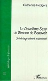 Catherine Rodgers - Le Deuxième Sexe de Simone de Beauvoir - Un héritage admiré et contesté.