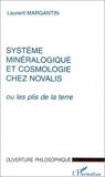 Laurent Margantin - Système minéralogique et cosmologie chez Novalis ou Les plis de la terre.