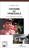 Frédérique Langue - HISTOIRE DU VENEZUELA. - De la conquête à nos jours.