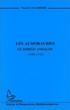Vincent Lagardère - Les Almoravides - Le djihad andalou, 1106-1143.