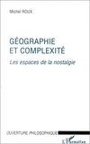 Michel Roux - Géographie et complexité - Les espaces de la nostalgie.