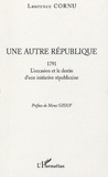 Laurence Cornu - Une autre République - 1791 L'occasion et le destin d'une initiative républicaine.