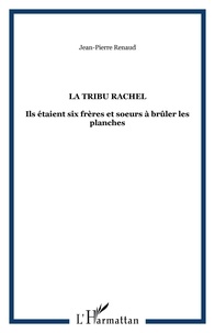 Jean-Pierre Renau - La tribu Rachel - Une famille de comédiens sous le Second Empire.