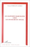 Chantal Horellou-Lafarge - Les rapports marchands chez les penseurs du social.