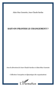 Jean-Claude Sardas et Alain Max Guénette - Sait-on piloter le changement ?.