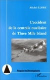 Michel Llory - L'accident de la centrale nucléaire de Three Mile Island - Vingt ans après : nouvelles perspectives pour la sécurité, nouvelles inquiétudes.