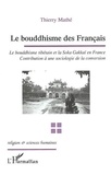 Thierry Mathé - Le bouddhisme des Français - Le bouddhisme tibétain et la Soka Gakkaï en France, contribution à une sociologie de la conversion.
