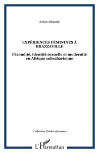 Julien Mbambi - Expériences féminines à Brazzaville - Fécondité, identité sexuelle et modernité en Afrique subsaharienne.