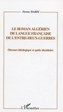 Ferenc Hardi - Le roman algérien de langue française de l'entre-deux guerres - Discours idéologique et quête identitaire.