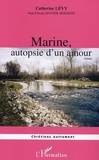 Catherine Lévy - Marine, autopsie d'un amour.