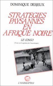Dominique Desjeux - Stratégies paysannes en Afrique Noire - Le Congo, essai sur la gestion des incertitudes.