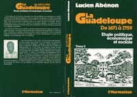 Lucien Abénon - La Guadeloupe de 1671 à 1759 - Etude politique, économique et sociale Tome 2.