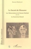 Kazem Shahryari - Le secret de shouane - Les Mésaventures de Hassan Katchel - suivi de Le Secret du Cheval.