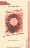 Jean-Claude Renoux - Ipanitégué - Et autres contes amérindiens.