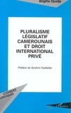  Collectif - Pluralisme législatif camerounais et droit international privé.
