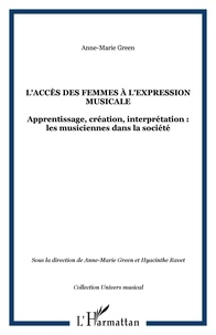 Anne-Marie Green et Hyacinthe Ravet - L'accès des femmes à l'expression musicale - Apprentissage, création, interprétation : les musiciennes dans la société contemporaine.