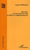 Laure Surville - Balzac, sa vie et ses oeuvres d'après sa correspondance.