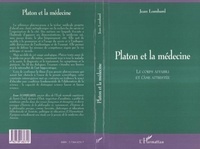 Jean Lombard - PLATON ET LA MEDECINE. - Le corps affaibli et l'âme attristée.