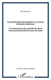 Mita Manouvel - Les opinions séparées à la cour internationale - Un instrument de contrôle du droit international pétorien par les Etats.