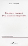 Daniel Cuisinier - Energie et transport - Deux révolutions indispensables La pénurie d'énergie : une chance pour la France.