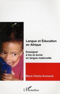 Marie Chatry-Komarek - Langue et éducation en Afrique : Enseigner à lire et à écrire en langue maternelle.