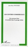 Jean-Marc Poupard - Les centres commerciaux - De nouveaux lieux de socialité dans le paysage urbain.