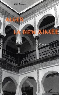 Yves Najean - Alger la bien aimée.