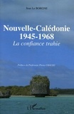 Jean Le Borgne - Nouvelle-Calédonie 1945-1968 - La confiance trahie.
