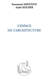 André Kocher et Emmanuel Amougou - L'espace de l'architecture.