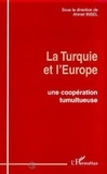 Ahmet Insel et  Collectif - La Turquie et l'Europe - Une coopération tumultueuse.