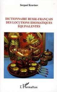 Sergueï Kravtsov - Dictionnaire russe-français des locutions idiomatiques équivalentes.