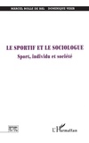 Dominique Vesir et Marcel Bolle de Bal - Le sportif et le sociologue - Sport, individu et société.