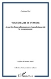 Christian Miel - Toxicomanie et hypnose - A partir d'une clinique psychanalytique de la toxicomanie.