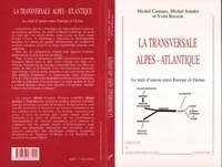 Yvon Roccon et Michel Joindot - LA TRANSVERSALE ALPES-ATLANTIQUE. - Le trait d'union entre Europe et Océan.